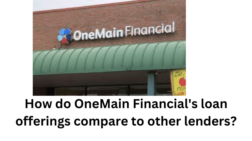 How do OneMain Financial's loan offerings compare to other lenders