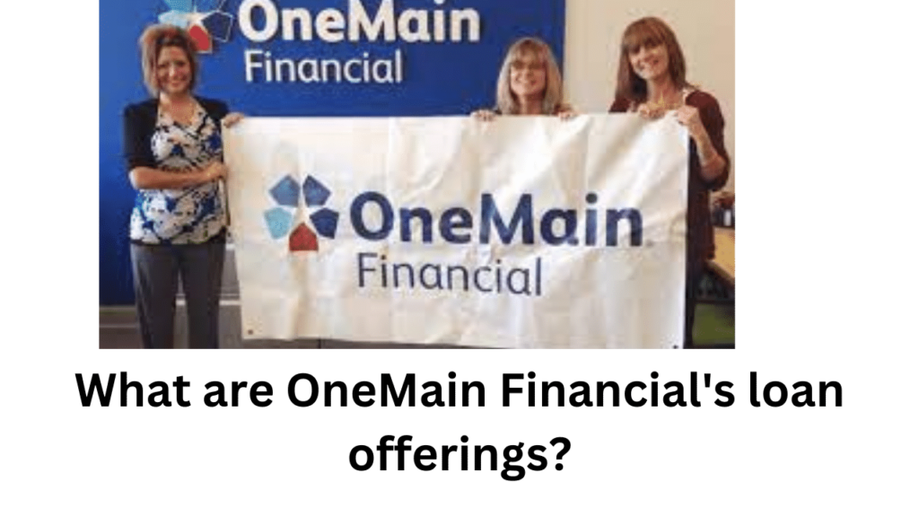What are OneMain Financial's loan offerings