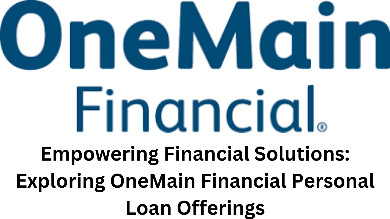 Empowering Financial Solutions_ Exploring OneMain Financial Personal Loan Offerings