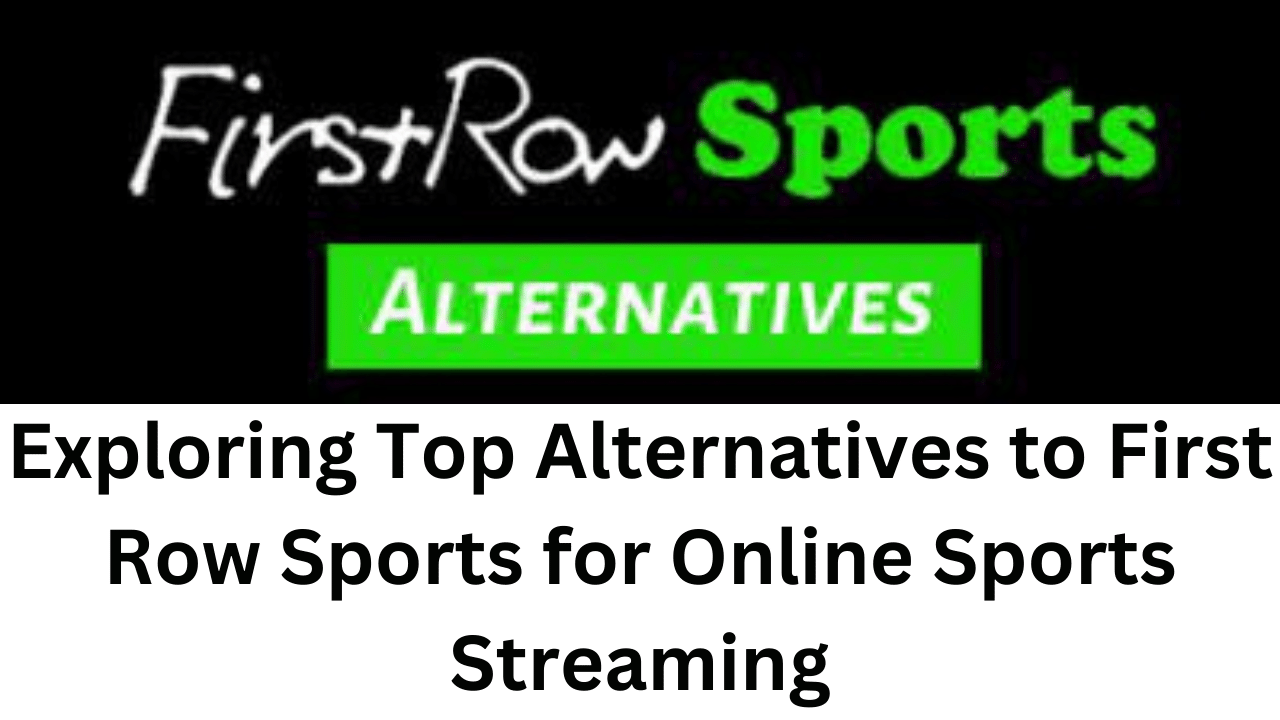 Exploring Top Alternatives to First Row Sports for Online Sports Streaming