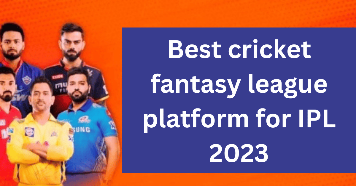 Best cricket fantasy league platform for IPL 2023