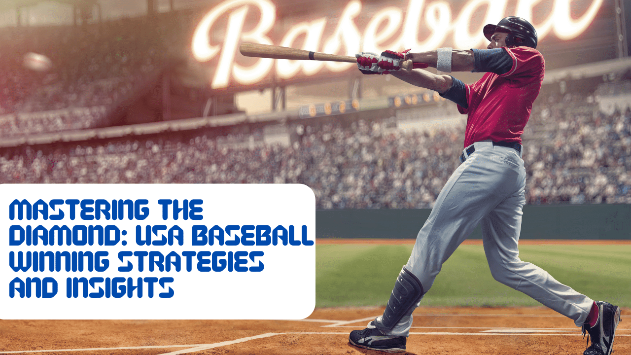 Mastering the Diamond USA Baseball Winning Strategies and Insights