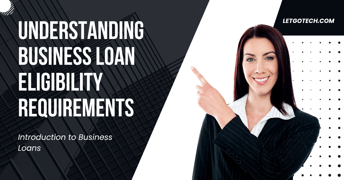 Understanding Business Loan Eligibility Requirements
