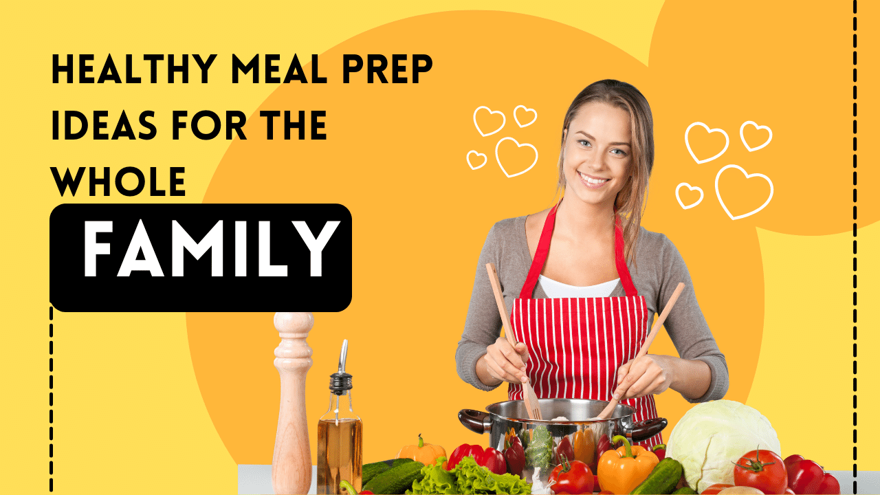 Healthy Meal Prep Ideas For The Whole Family