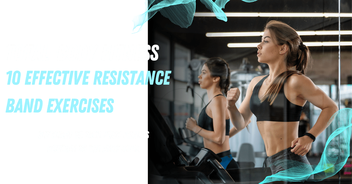 Total-Body Fitness 10 Effective Resistance Band Exercises